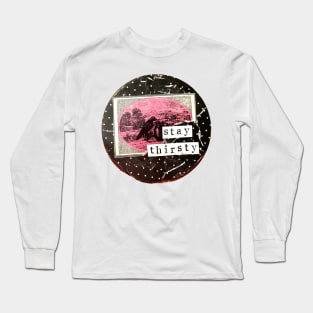 Stay Thirsty Long Sleeve T-Shirt